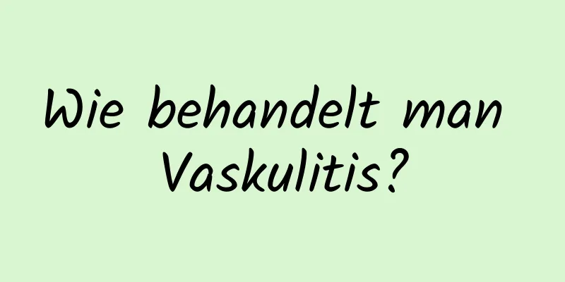 Wie behandelt man Vaskulitis?