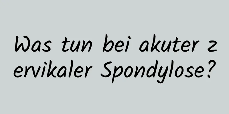 Was tun bei akuter zervikaler Spondylose?